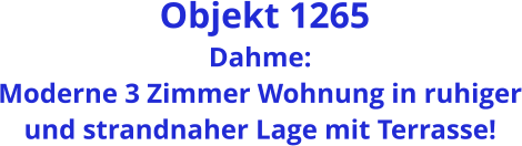Objekt 1265 Dahme: Moderne 3 Zimmer Wohnung in ruhiger und strandnaher Lage mit Terrasse!